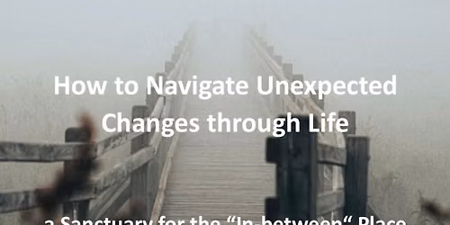 How to Navigate Unexpected Changes through Life 3-Evening Mini Course 18 October - 1 November 2026