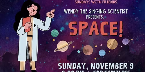 Sundays with Friends: Wendy the Singing Scientist presents Space!