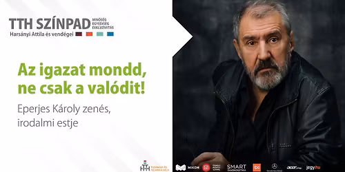 TTH Sz\u00ednpad \/ EPERJES K\u00c1ROLY ZEN\u00c9S IRODALMI ESTJE \/ "Az igazat mondd, ne csak a val\u00f3dit!"