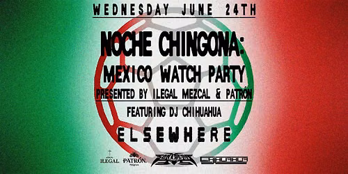 Noche Chingona: Mexico Watch Party presented by Ilegal Mezcal & Patr\u00f3n
