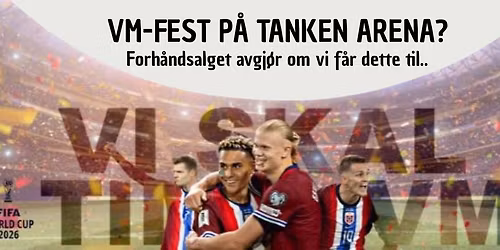 VM fest p\u00e5 Tanken Arena. 11. juni - 19. juli