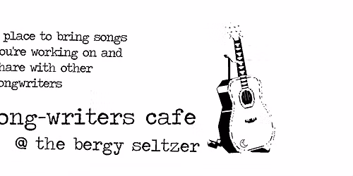 Songwriters Cafe @ bergy seltzer