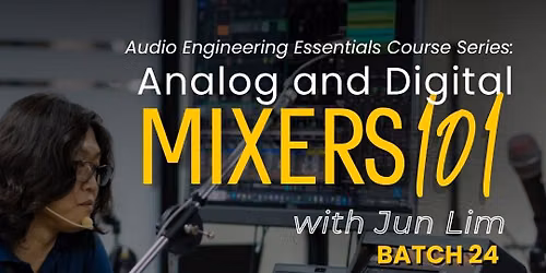 Analog & Digital Mixers 101 with Jun Lim