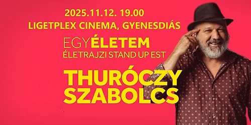 Egy\u00c9letem, \u00c9letrajzi stand up est: Thur\u00f3czy Szabolcs \/\/ Gyenesdi\u00e1s