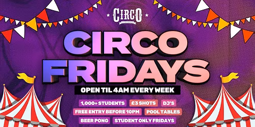 CIRCO FRIDAYS \ud83c\udfaa STUDENT ONLY EVERY FRIDAY \ud83c\udfaa [22\/05]