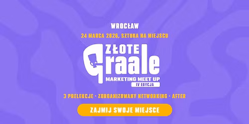 IV edycja Marketing MeetUp - Z\u0142ote Graale i gorzkie \u017cale