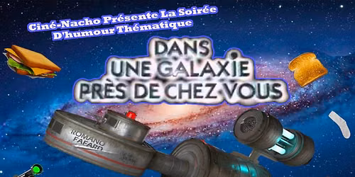 Dans une galaxie pr\u00e8s de chez vous! Le show d'humour!