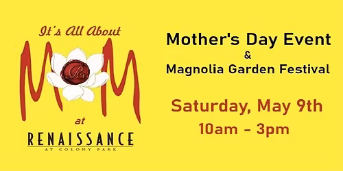 It's All About MOM - Mother's Day Event Featuring the Magnolia Garden Festival