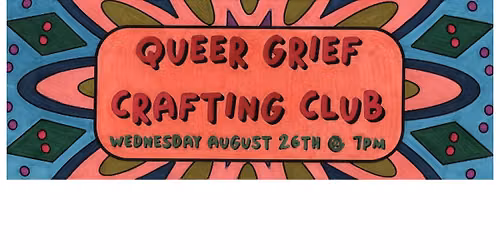 Queer Grief Crafting Club - August