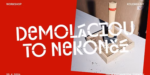 Demol\u00e1ciou to nekon\u010d\u00ed - Workshop s kolekt\u00edvom kolemhl\u00edny \/ Citlivo o brutalizme