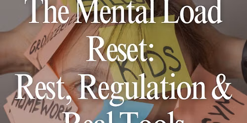 The Mental Load Reset: Rest, Regulation & Real Tools