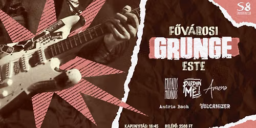 F\u0151v\u00e1rosi Grunge Este - S8 | Pardon ME! | Mutatis Mutandis | Amena | Andris Bach | Volcanizer