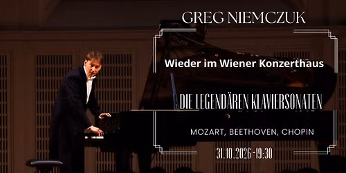 Wiener Konzerthaus - Greg Niemczuk klavierabend - "Die legend\u00e4ren Klaviersonaten"