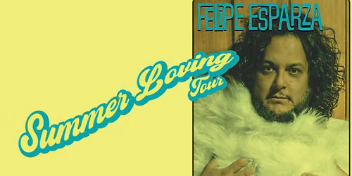 Felipe Esparza: Summer Loving Tour