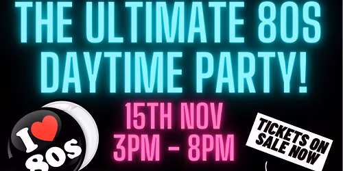 THE ULTIMATE 80'S DAYTIME PARTY! - FLITWICK, BEDFORDSHIRE!