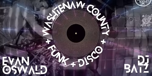 Washtenaw County Funk & Disco present DJ Batz + Evan Oswald