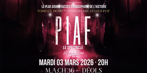 Piaf ! Le spectacle \u2022 Ch\u00e2teauroux, M.A.CH 36 \u2022 3 mars 2026