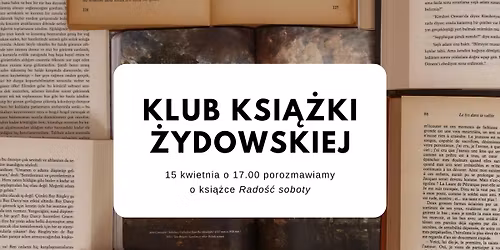 Klub Ksi\u0105\u017cki \u017bydowskiej - \u201eRado\u015b\u0107 soboty. Archiwum \u017cycia i \u015bmierci\u201d Marty Grzywacz