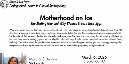 Motherhood on Ice: The Mating Gap and Why Women Freeze their Eggs (Foster Lecture Series)