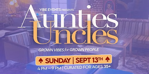 Aunties & Uncles: Grown ViBES for grown people