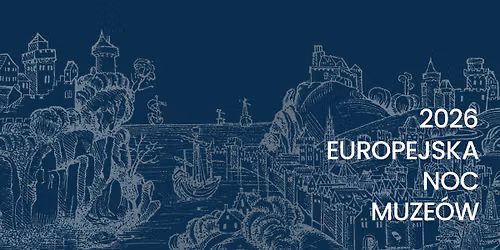 Pod gwiazdami dawnych mistrz\u00f3w - Europejska Noc Muze\u00f3w 2026