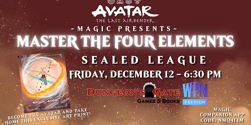MAGIC PRESENTS: MASTER THE FOUR ELEMENTS|AVATAR: THE LAST AIRBENDER SEALED LEAGUE AT DUNGEON'S GATE!