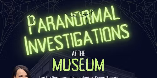 Paranormal Investigations at the Museum