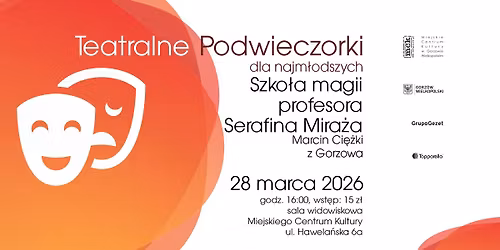 Teatralne Podwieczorki dla najm\u0142odszych - "Szko\u0142a magii profesora Serafina Mira\u017ca"