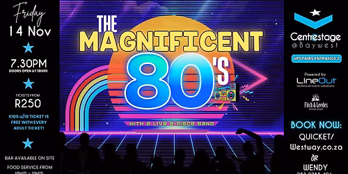 The Magnificent 80's 14 Nov, 19h:30 at Centrestage@Baywest