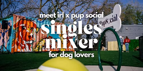Meet IRL x Pup Social: Dog-Friendly Singles Mixer!