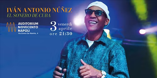IV\u00c1N ANTONIO N\u00da\u00d1EZ "EL SONERO DE CUBA" @ AUDITORIUM NOVECENTO NAPOLI