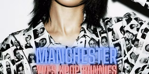 YVES MANCHESTER AFTERPARTY: KPop Bunnies Club Night with DJ Armani Thai | KPop KHipHop EDM | Tickets from \u00a35 | 16\/5\/26