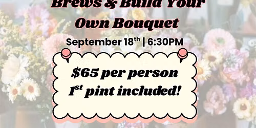 Brews & Build Your Own Bouquet
