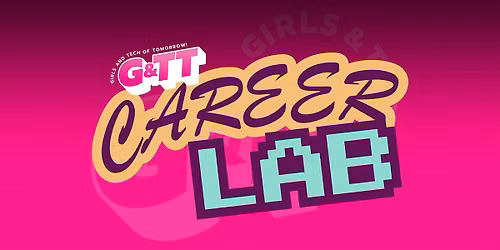 G&TT (girls and tech of tomorrow!) Career Lab