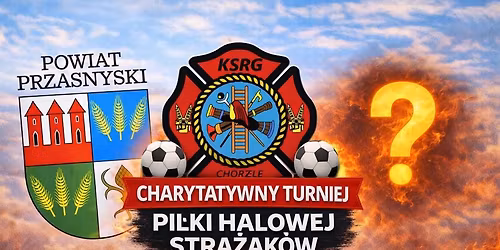 TURNIEJ CHARYTATYWNY PIŁKI HALOWEJ STRAŻAKÓW 