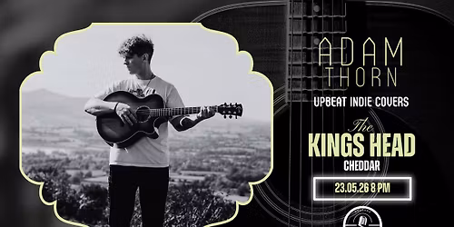 Adam Thorn \/\/ Saturday Night Music \/\/ Free Entry \/\/ The Kings Head Cheddar
