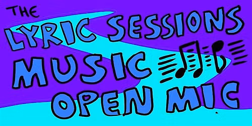 The Lyric Sessions: Music Open Mic