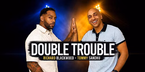Double Trouble : Richard Blackwood & Tommy Sandhu \u2013 South Woodford