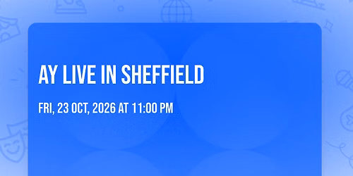 AY LIVE IN SHEFFIELD 