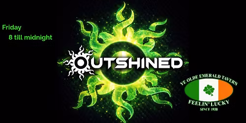 Outshined Returns To Ye Olde Emerald Tavern 8pm