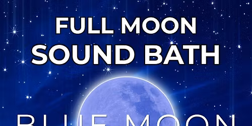 Full Moon Sound Bath - Rare Blue Moon