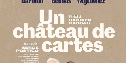 Un Ch\u00e2teau de Cartes avec G. Darmon, I. G\u00e9linas, S. Wojtowicz