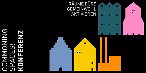 Commoning Spaces! R\u00e4ume f\u00fcrs Gemeinwohl aktivieren.