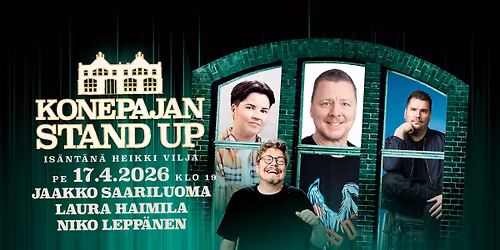 Pe 17.4. Konepajan stand up: Jaakko Saariluoma, Laura Haimila, Niko Lepp\u00e4nen, is\u00e4nt\u00e4n\u00e4 Heikki Vilja