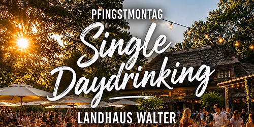 Single Daydrinking @Landhaus Walter