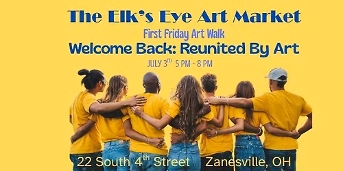 Welcome Back - Reunited by Art - First Friday Art Walk at The Elk\u2019s Eye Art Market 