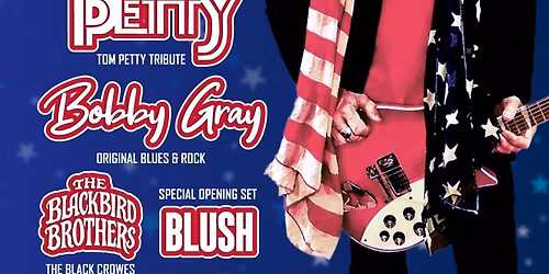 Tom Petty, The Black Crowes Tribute + Bobby Gray & Blush - 250th of USA