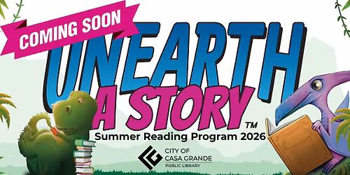 Unearth a Story! Casa Grande Public Library-Summer Reading 2026