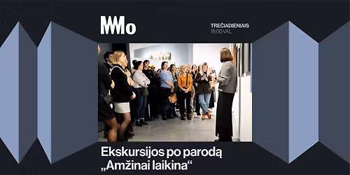 Ekskursijos po did\u017ei\u0105j\u0105 parod\u0105 \u201eAm\u017einai laikina\u201c