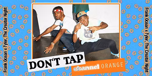 DON\u2019T TAP Channel Orange: Frank Ocean x Tyler, The Creator Night (Dublin)